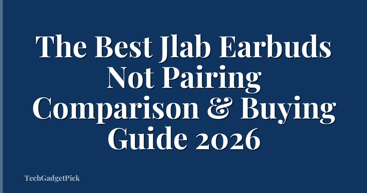 The Best Jlab Earbuds Not Pairing Comparison & Buying Guide 2026
