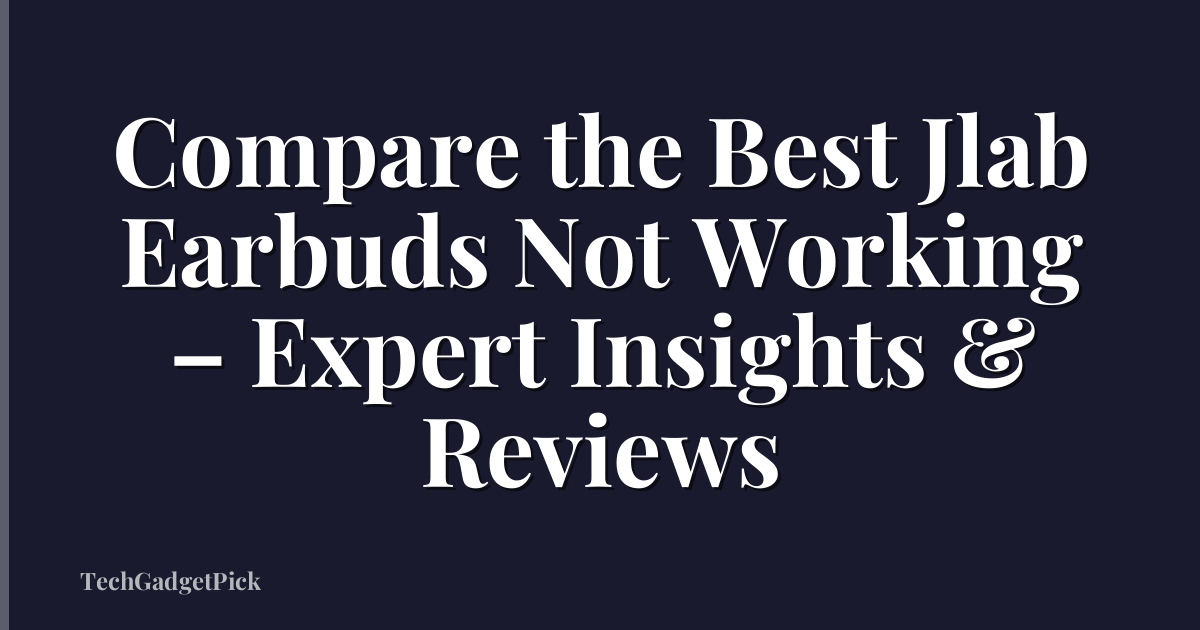 Compare the Best Jlab Earbuds Not Working – Expert Insights & Reviews