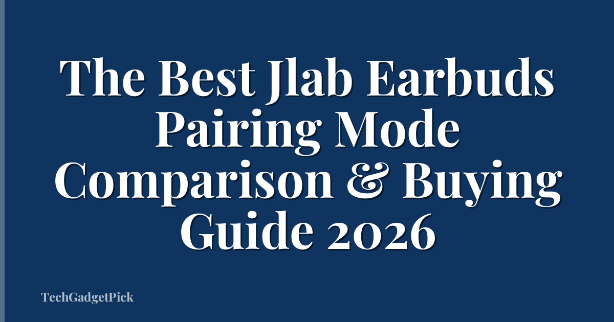 The Best Jlab Earbuds Pairing Mode Comparison & Buying Guide 2026