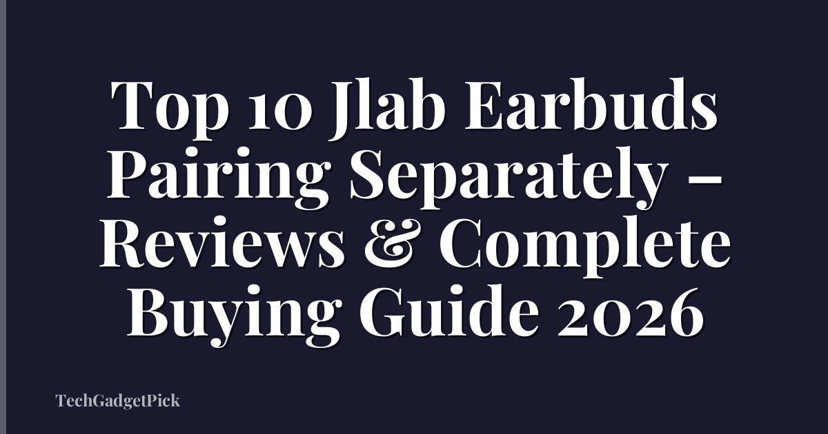 Top 10 Jlab Earbuds Pairing Separately – Reviews & Complete Buying Guide 2026