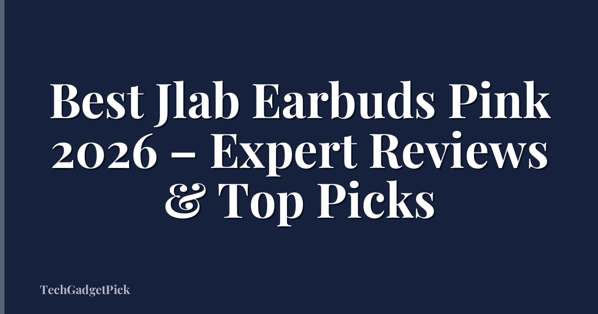 Best Jlab Earbuds Pink 2026 – Expert Reviews & Top Picks