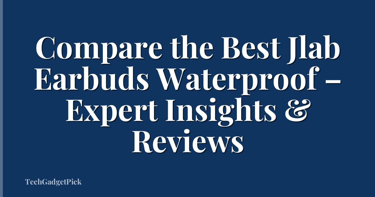 Compare the Best Jlab Earbuds Waterproof – Expert Insights & Reviews