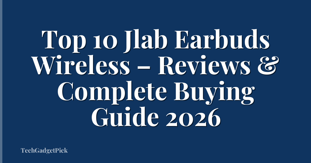 Top 10 Jlab Earbuds Wireless – Reviews & Complete Buying Guide 2026