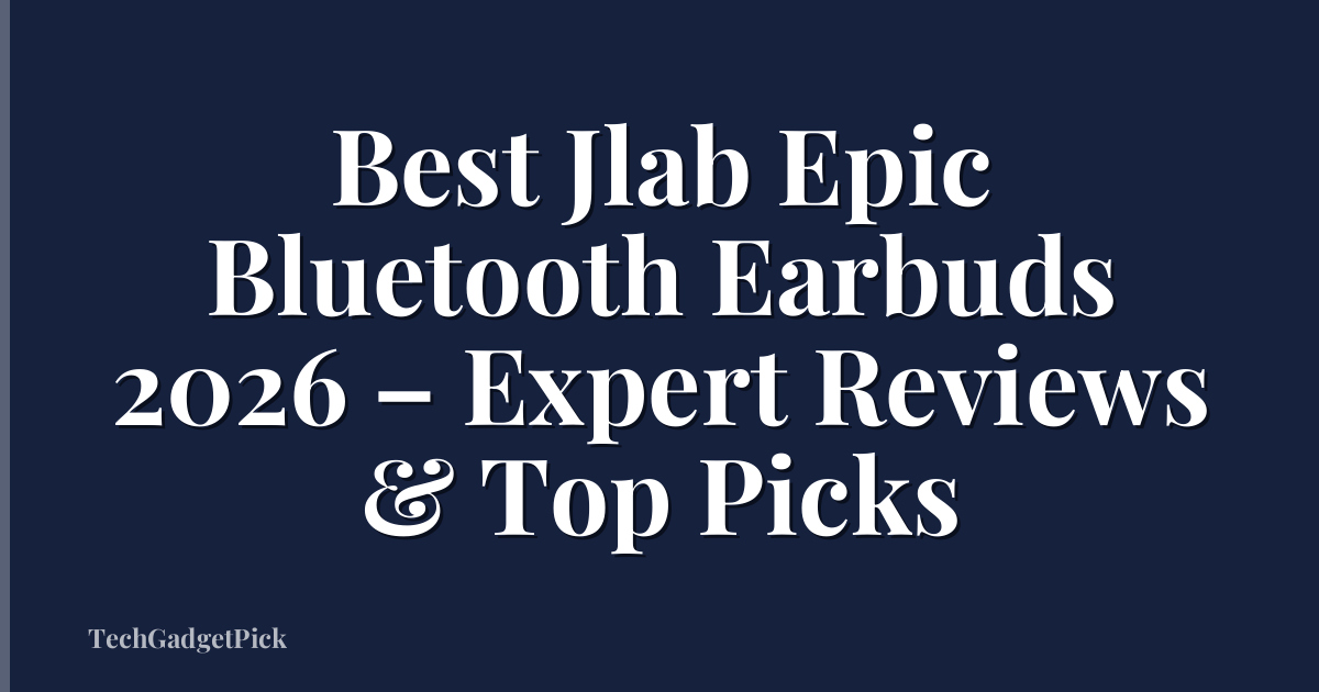 Best Jlab Epic Bluetooth Earbuds 2026 – Expert Reviews & Top Picks
