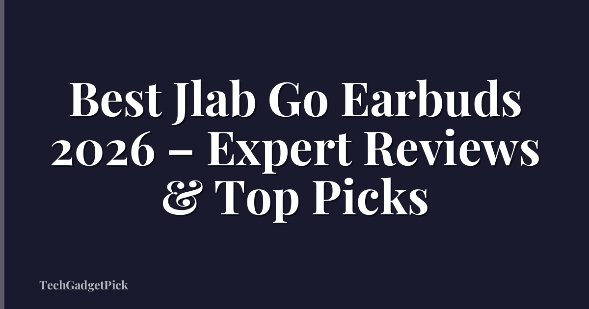 Best Jlab Go Earbuds 2026 – Expert Reviews & Top Picks