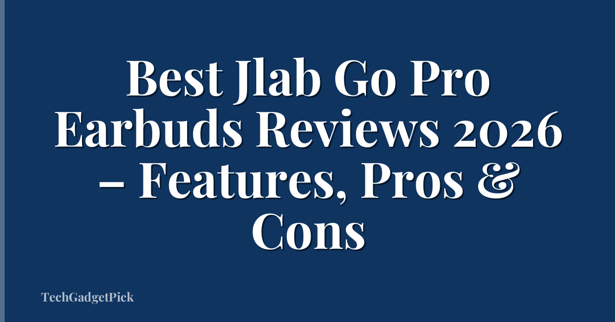 Best Jlab Go Pro Earbuds Reviews 2026 – Features, Pros & Cons