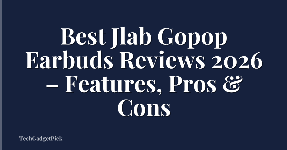 Best Jlab Gopop Earbuds Reviews 2026 – Features, Pros & Cons