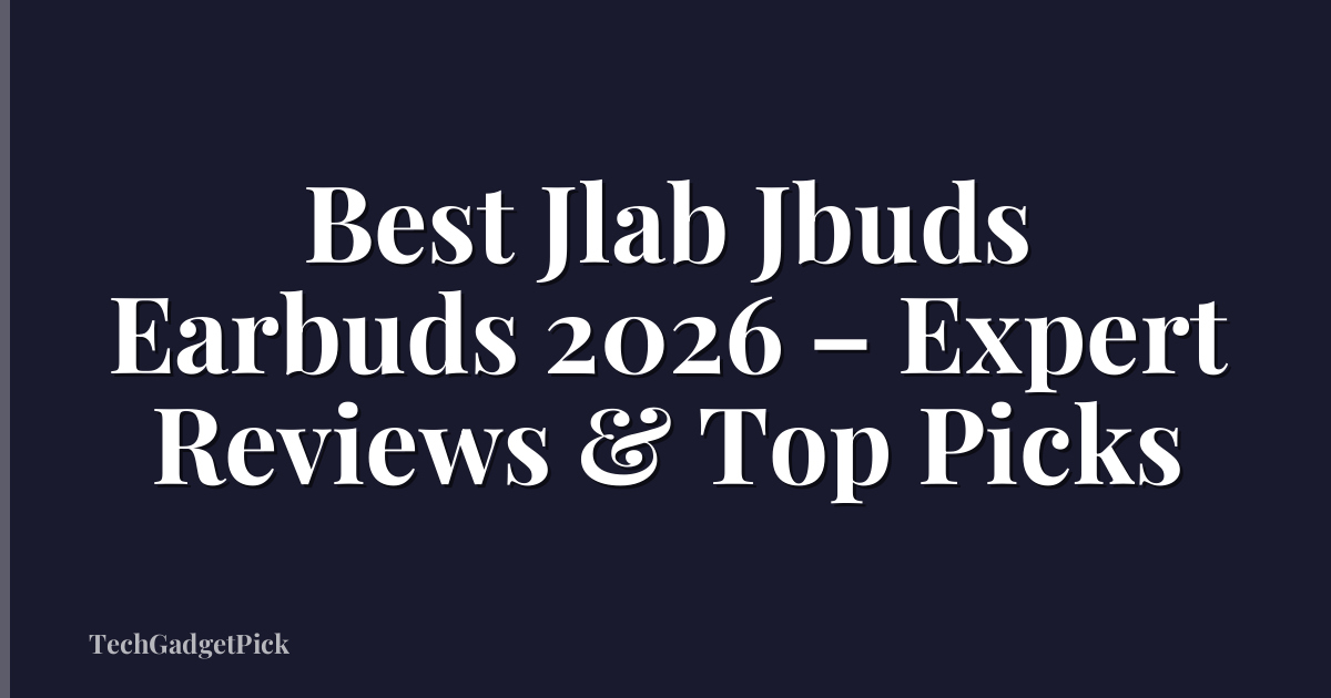 Best Jlab Jbuds Earbuds 2026 – Expert Reviews & Top Picks