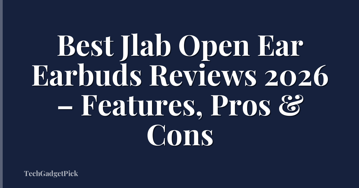 Best Jlab Open Ear Earbuds Reviews 2026 – Features, Pros & Cons