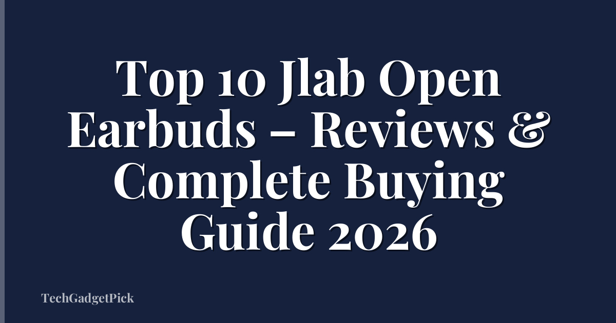 Top 10 Jlab Open Earbuds – Reviews & Complete Buying Guide 2026