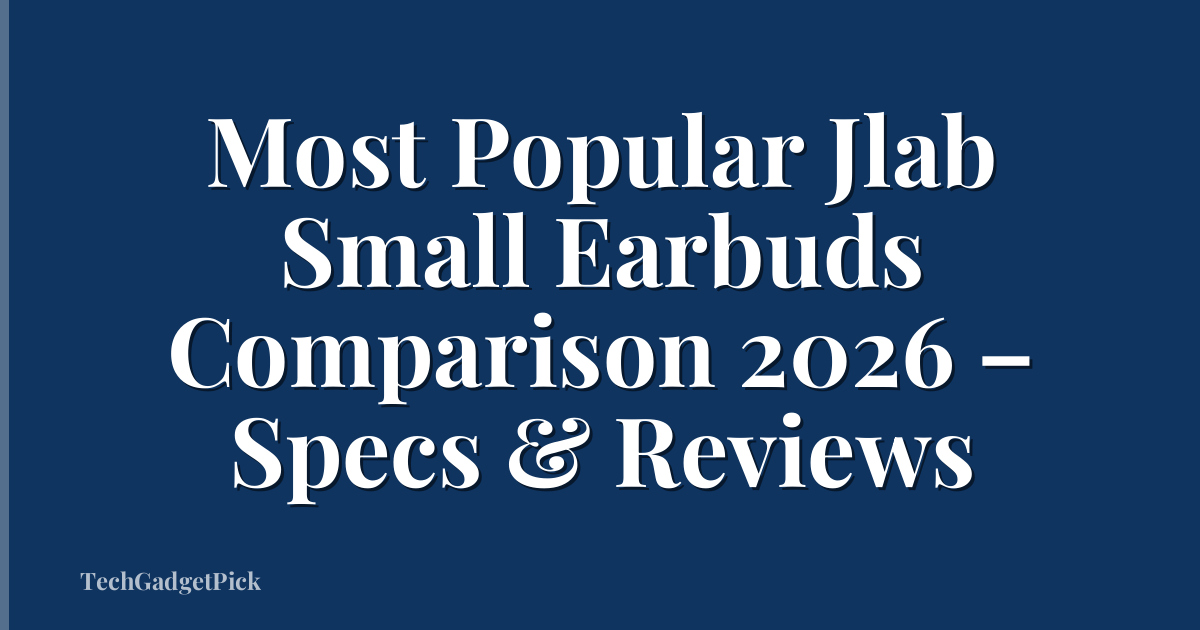 Most Popular Jlab Small Earbuds Comparison 2026 – Specs & Reviews