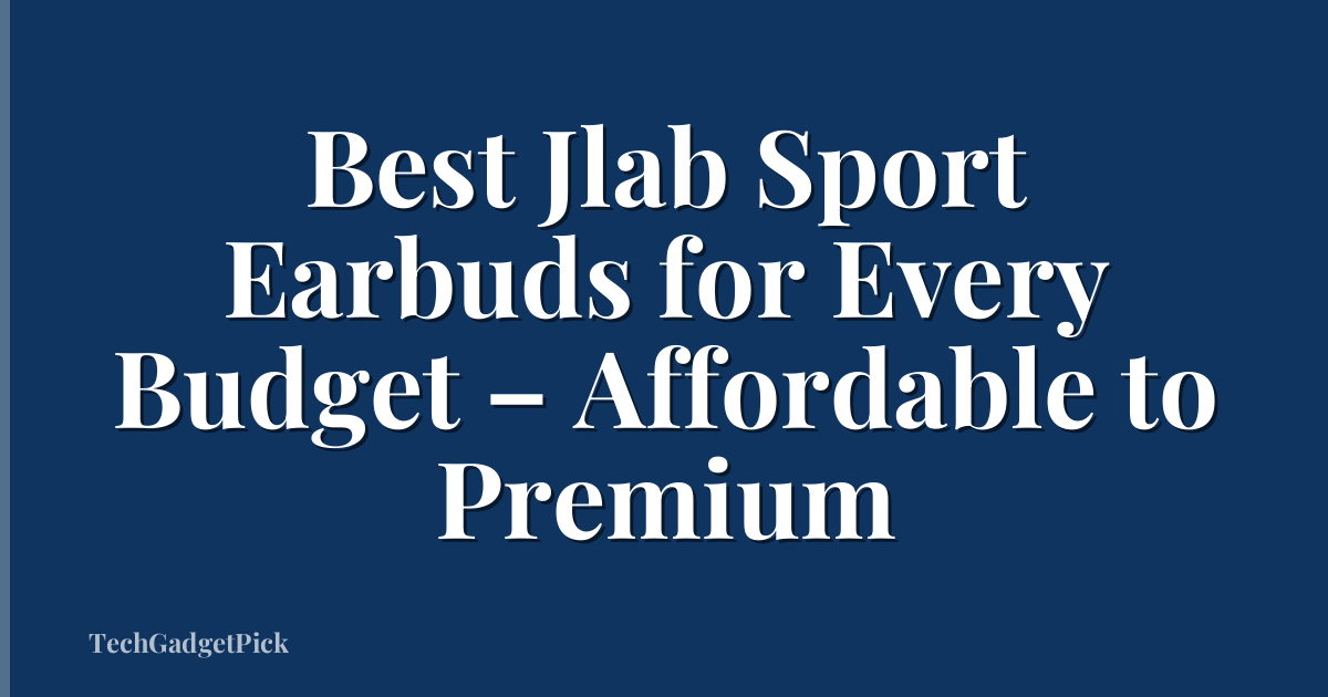 Best Jlab Sport Earbuds for Every Budget – Affordable to Premium