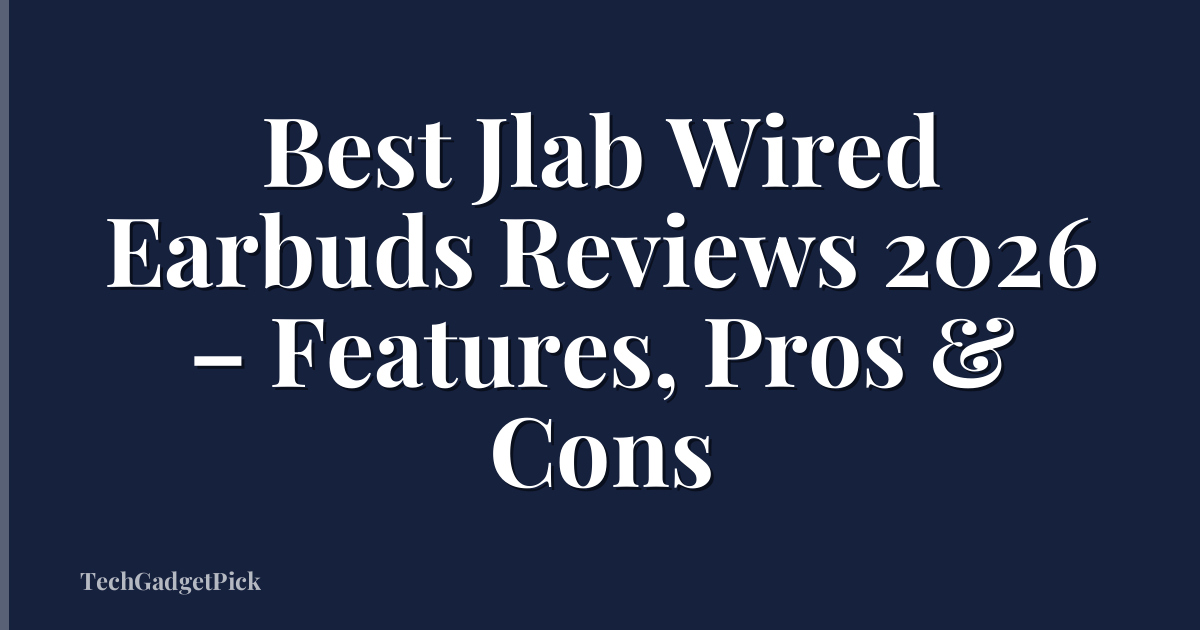 Best Jlab Wired Earbuds Reviews 2026 – Features, Pros & Cons