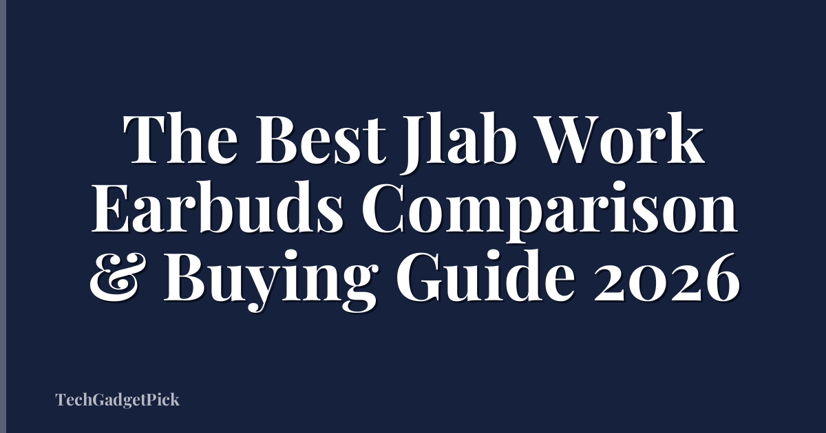 The Best Jlab Work Earbuds Comparison & Buying Guide 2026