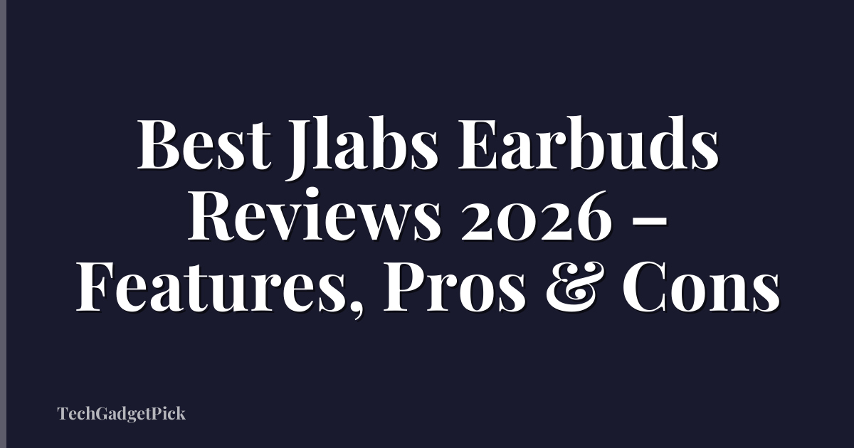 Best Jlabs Earbuds Reviews 2026 – Features, Pros & Cons