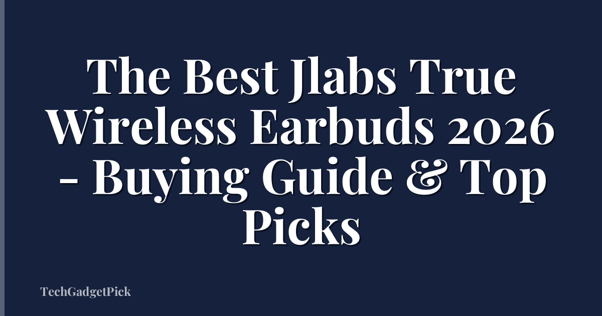 The Best Jlabs True Wireless Earbuds 2026 - Buying Guide & Top Picks