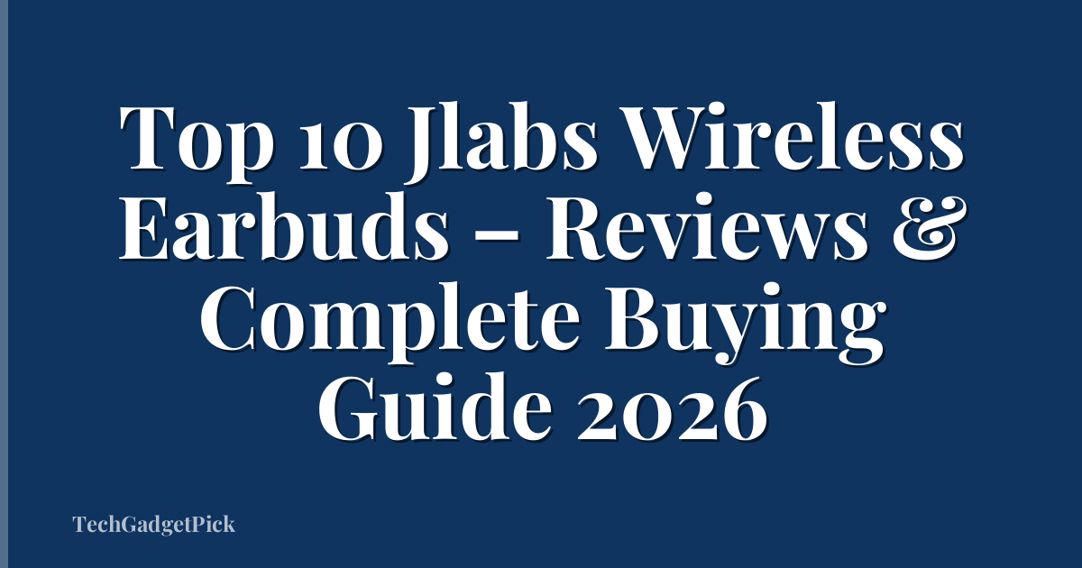 Top 10 Jlabs Wireless Earbuds – Reviews & Complete Buying Guide 2026