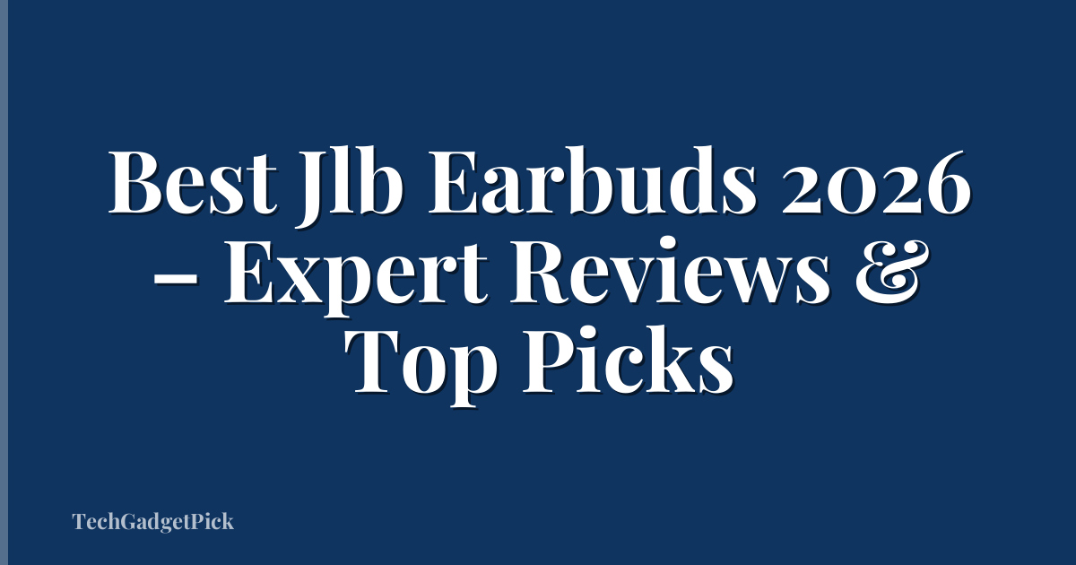 Best Jlb Earbuds 2026 – Expert Reviews & Top Picks