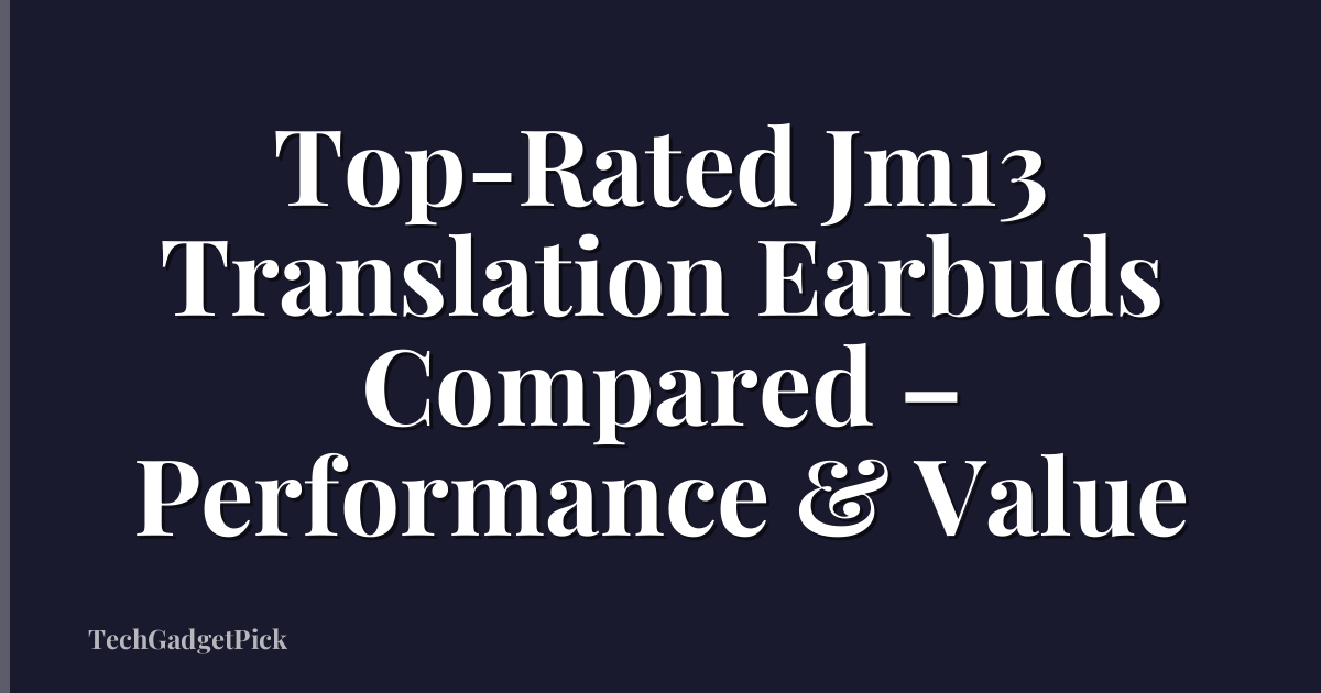 Top-Rated Jm13 Translation Earbuds Compared – Performance & Value
