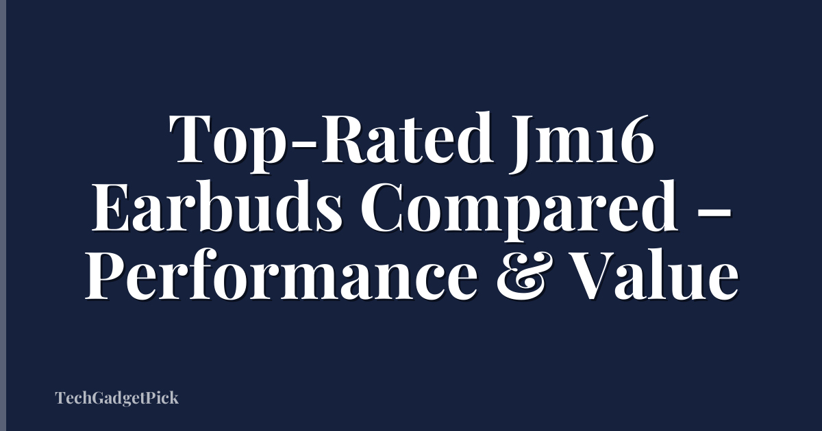 Top-Rated Jm16 Earbuds Compared – Performance & Value