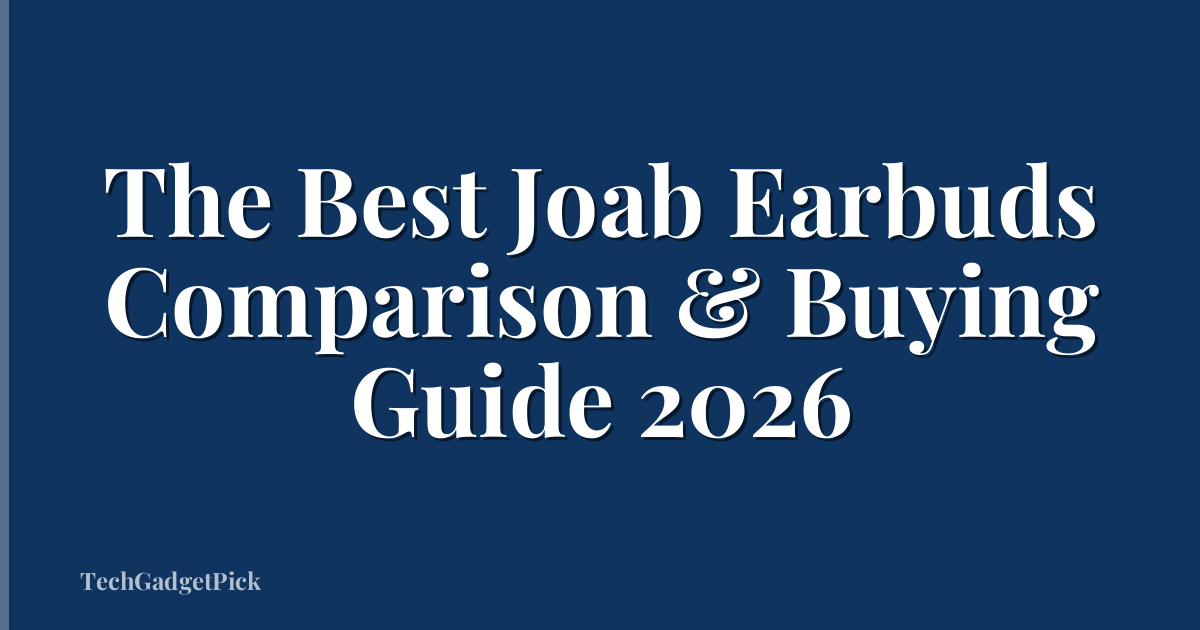 The Best Joab Earbuds Comparison & Buying Guide 2026