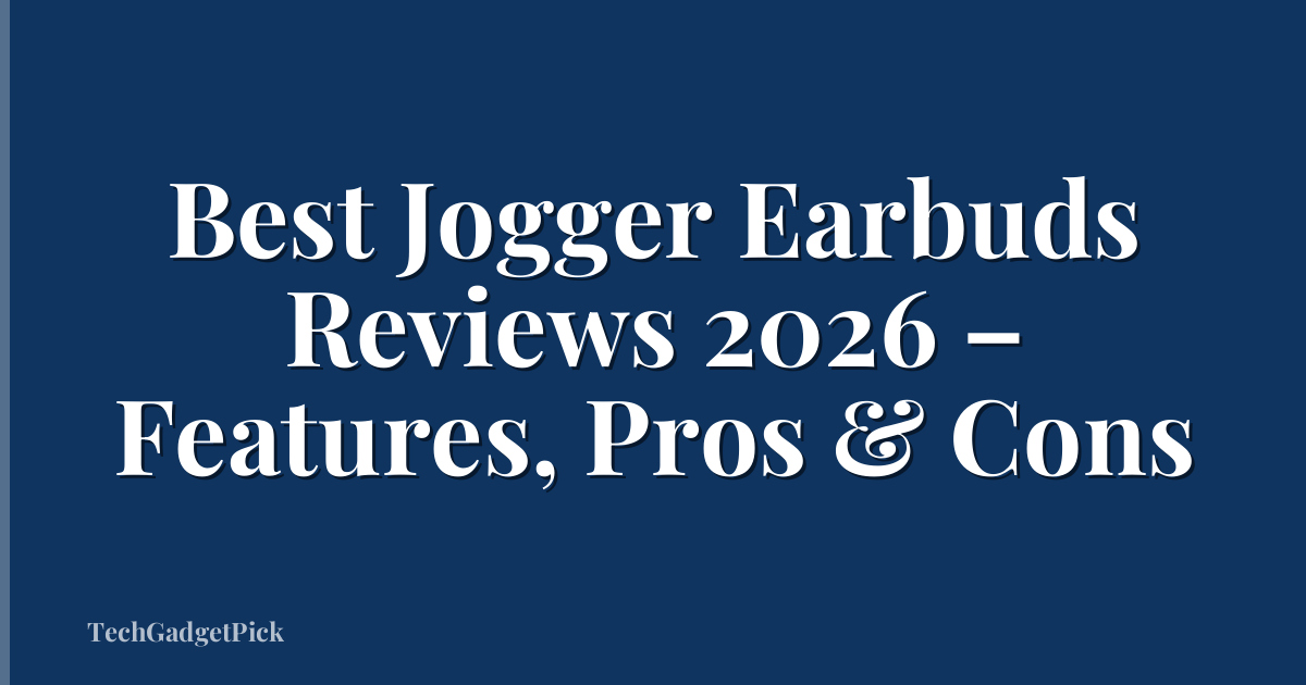 Best Jogger Earbuds Reviews 2026 – Features, Pros & Cons