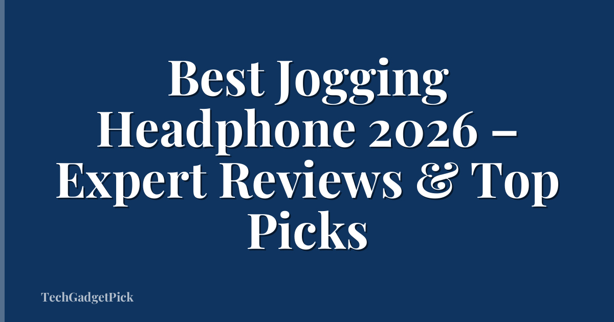 Best Jogging Headphone 2026 – Expert Reviews & Top Picks