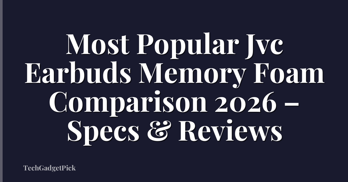 Most Popular Jvc Earbuds Memory Foam Comparison 2026 – Specs & Reviews