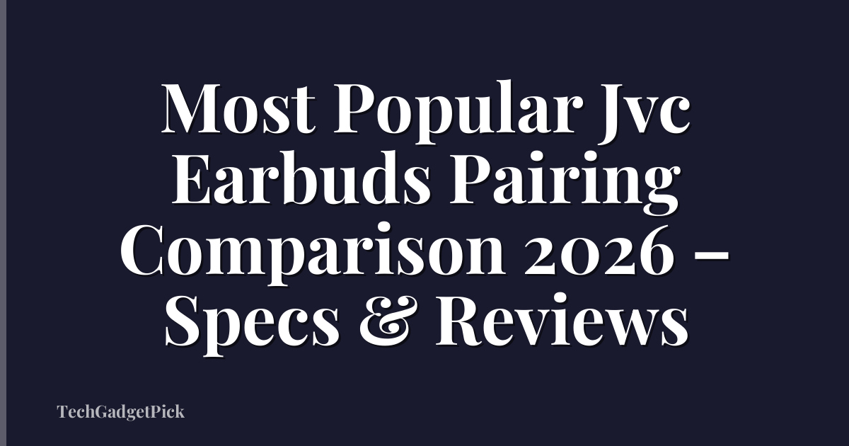 Most Popular Jvc Earbuds Pairing Comparison 2026 – Specs & Reviews
