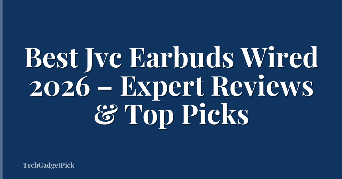Best Jvc Earbuds Wired 2026 – Expert Reviews & Top Picks