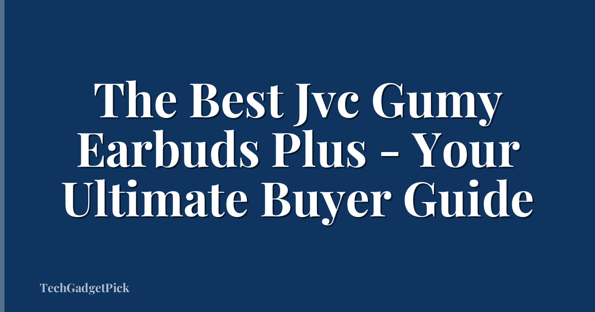 The Best Jvc Gumy Earbuds Plus - Your Ultimate Buyer Guide