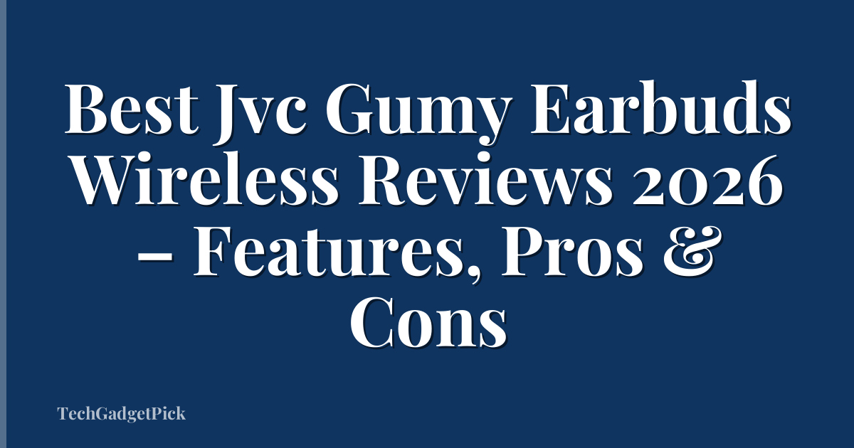Best Jvc Gumy Earbuds Wireless Reviews 2026 – Features, Pros & Cons