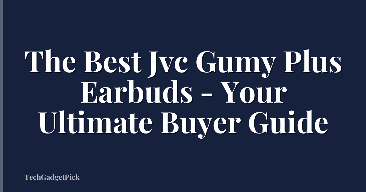 The Best Jvc Gumy Plus Earbuds - Your Ultimate Buyer Guide