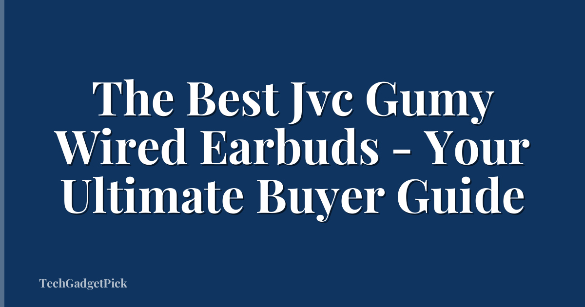 The Best Jvc Gumy Wired Earbuds - Your Ultimate Buyer Guide