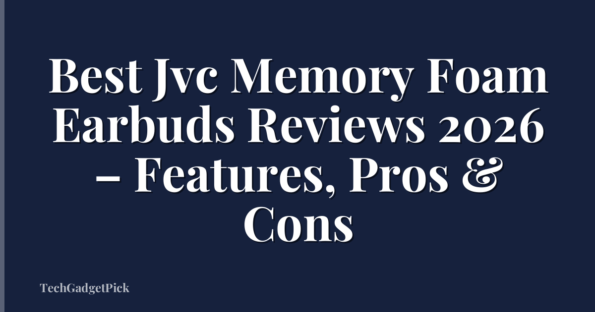 Best Jvc Memory Foam Earbuds Reviews 2026 – Features, Pros & Cons