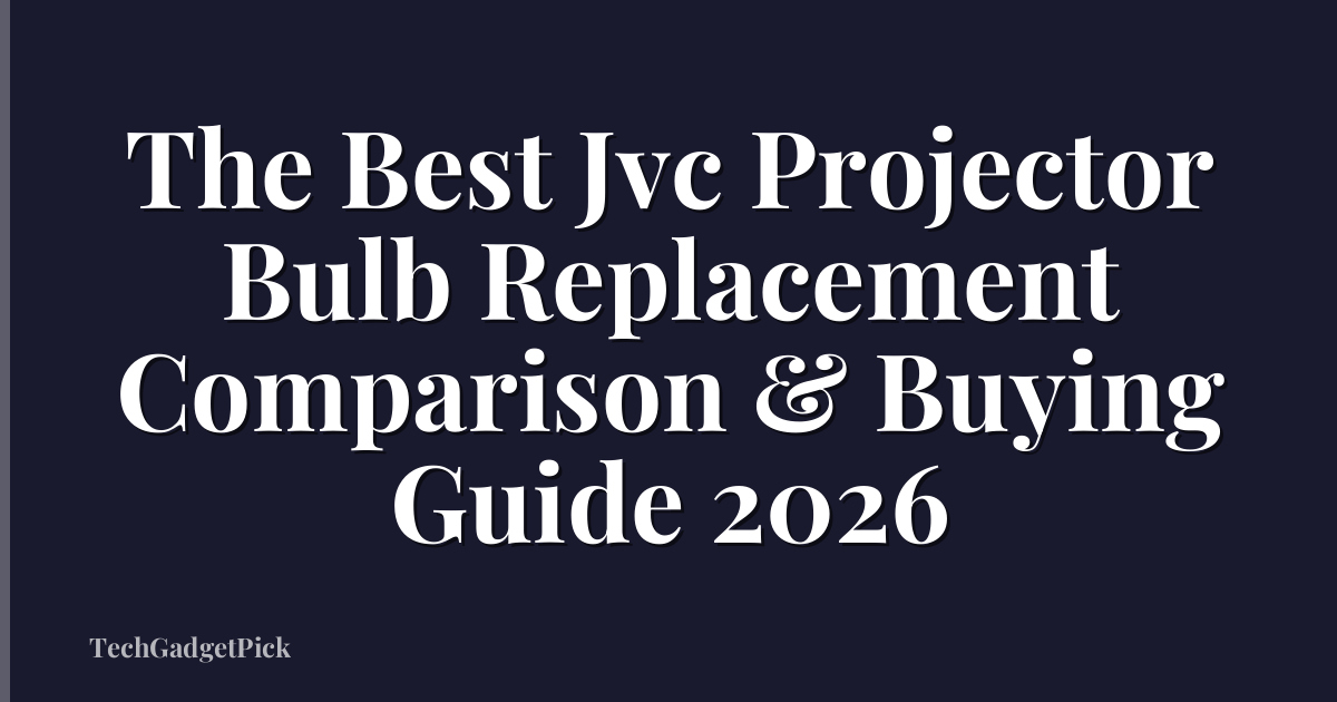 The Best Jvc Projector Bulb Replacement Comparison & Buying Guide 2026