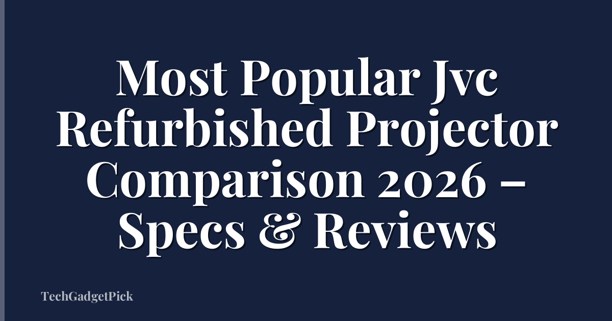 Most Popular Jvc Refurbished Projector Comparison 2026 – Specs & Reviews