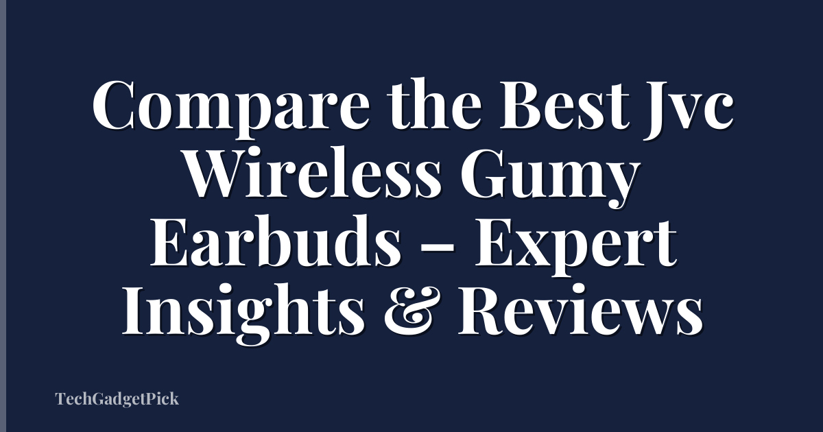 Compare the Best Jvc Wireless Gumy Earbuds – Expert Insights & Reviews