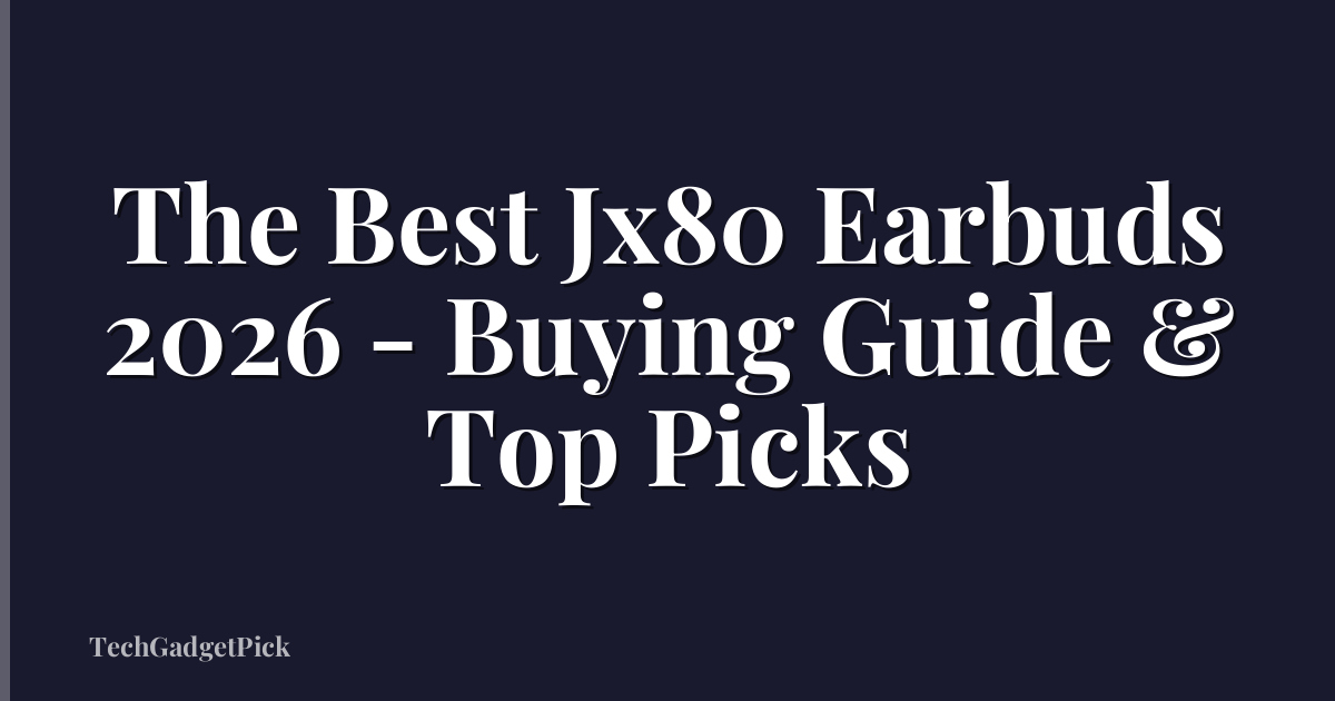 The Best Jx80 Earbuds 2026 - Buying Guide & Top Picks