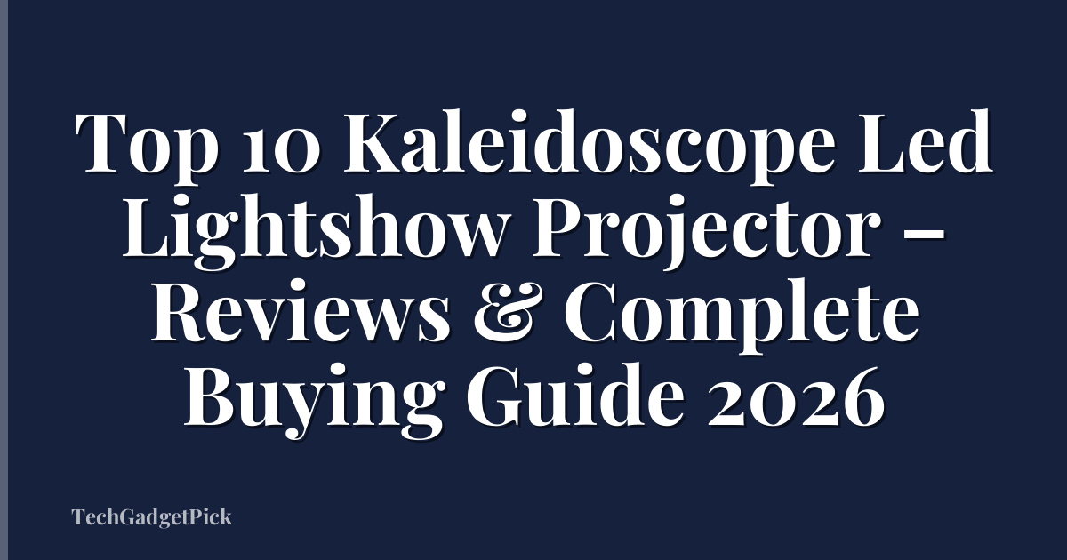 Top 10 Kaleidoscope Led Lightshow Projector – Reviews & Complete Buying Guide 2026
