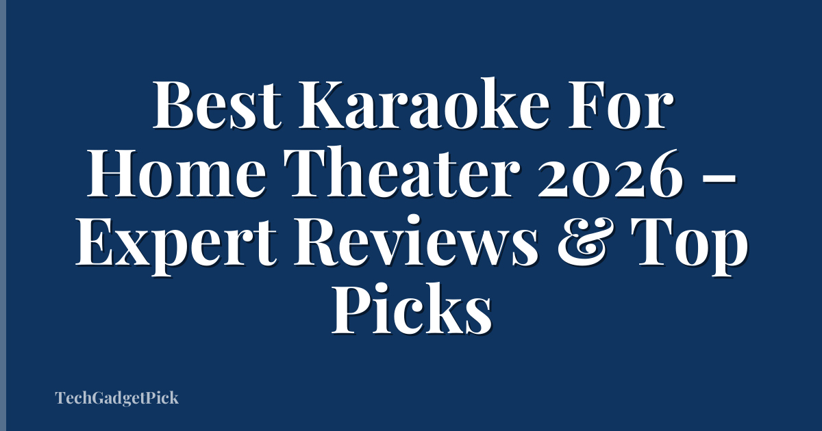 Best Karaoke For Home Theater 2026 – Expert Reviews & Top Picks