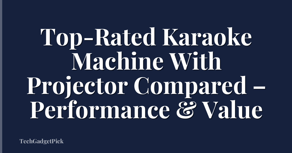 Top-Rated Karaoke Machine With Projector Compared – Performance & Value