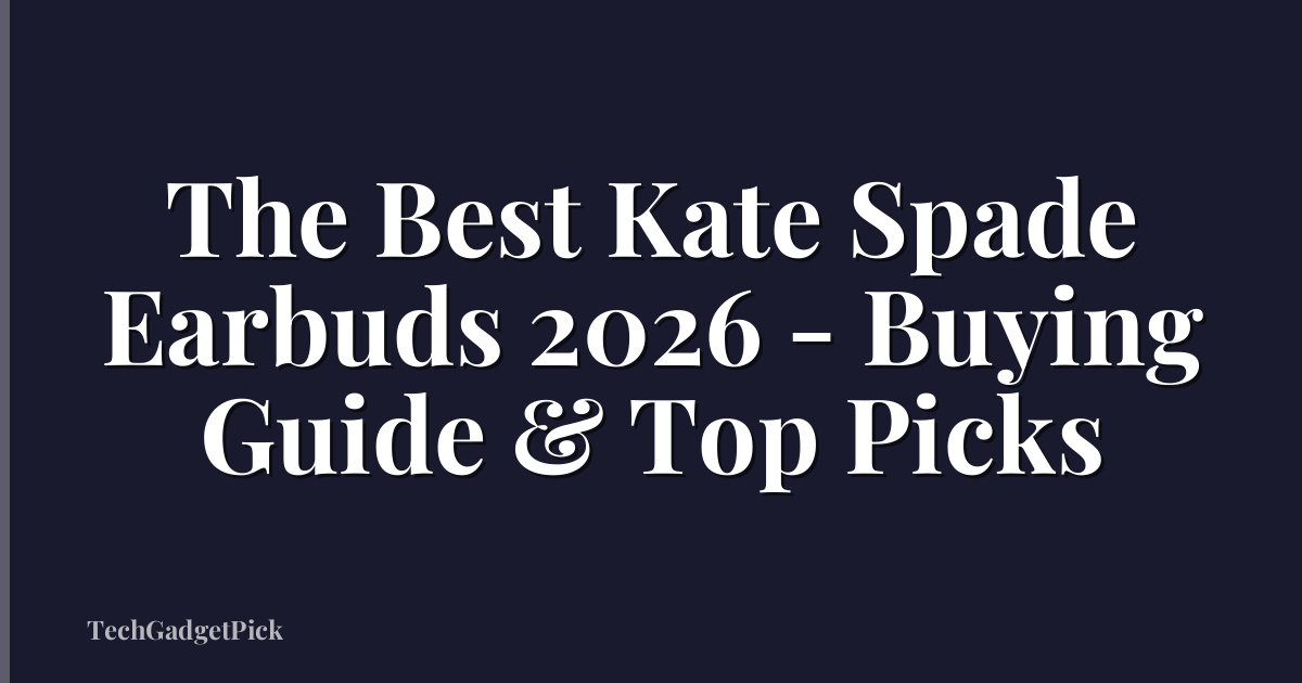 The Best Kate Spade Earbuds 2026 - Buying Guide & Top Picks