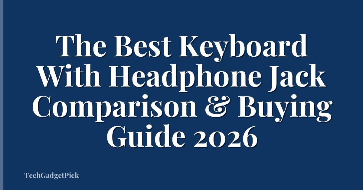 The Best Keyboard With Headphone Jack Comparison & Buying Guide 2026