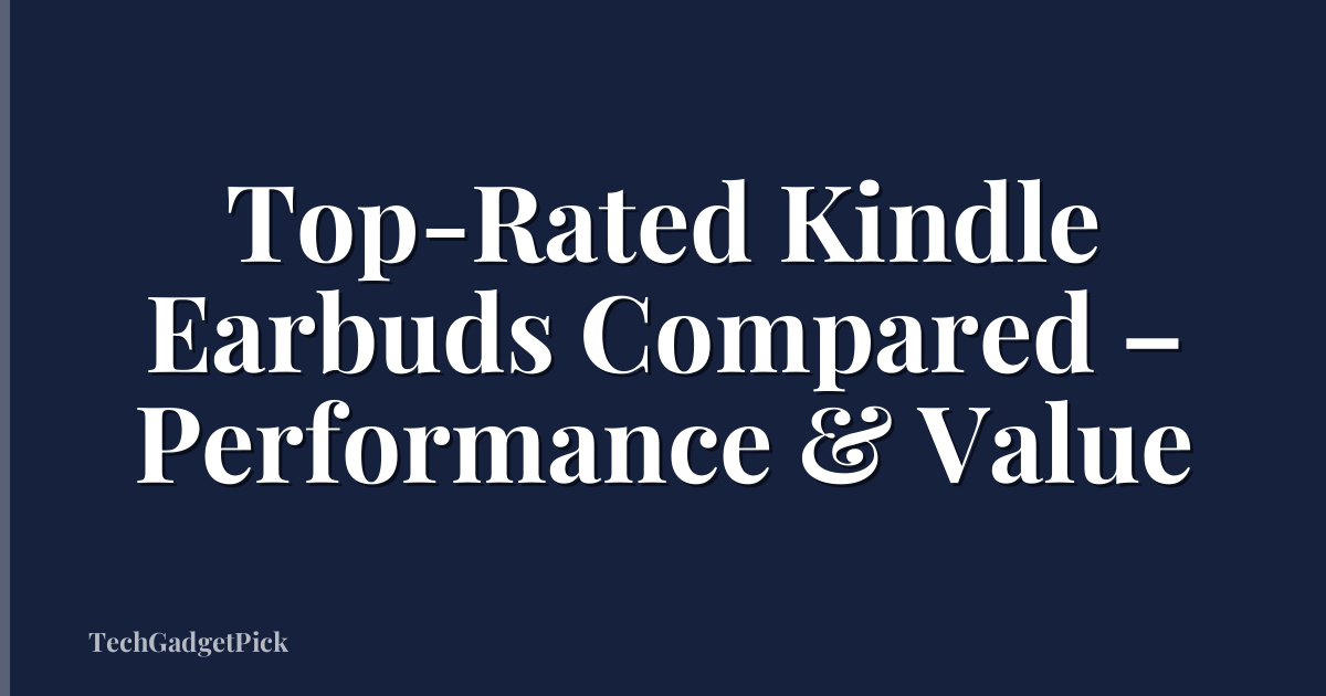 Top-Rated Kindle Earbuds Compared – Performance & Value