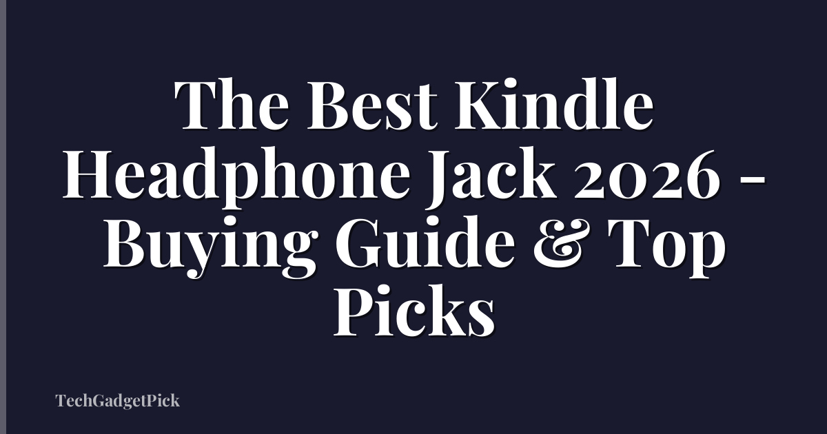 The Best Kindle Headphone Jack 2026 - Buying Guide & Top Picks