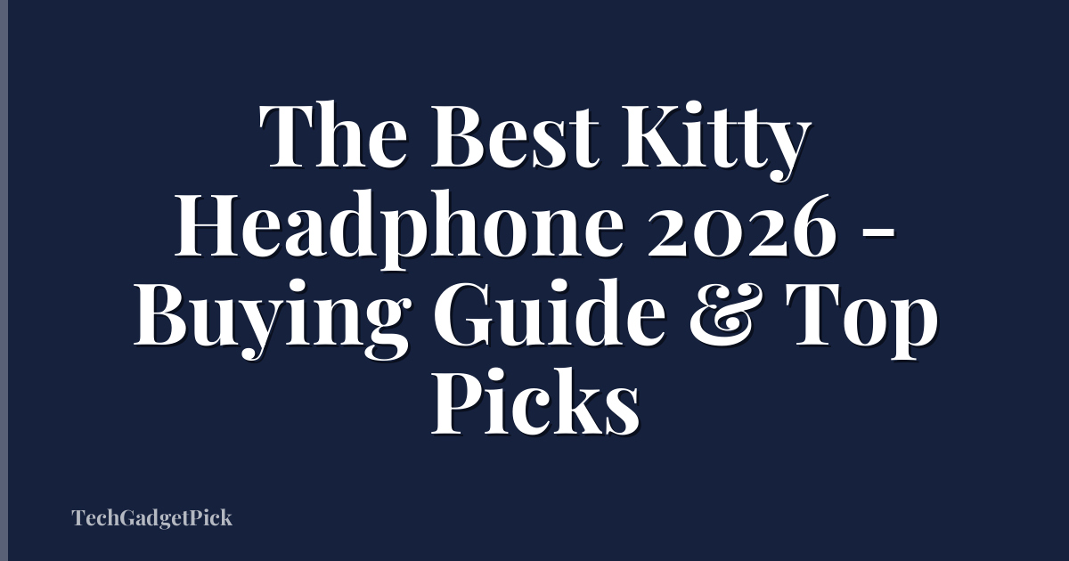 The Best Kitty Headphone 2026 - Buying Guide & Top Picks