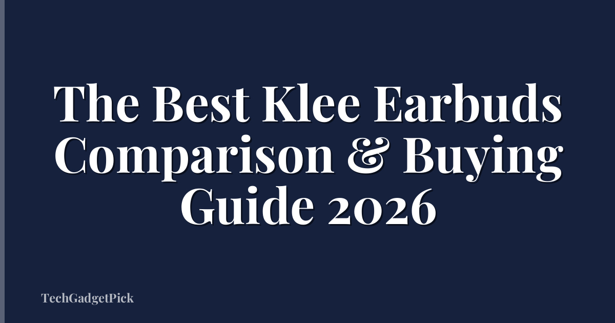 The Best Klee Earbuds Comparison & Buying Guide 2026