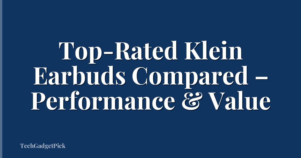 Top-Rated Klein Earbuds Compared – Performance & Value