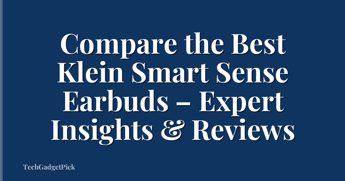 Compare the Best Klein Smart Sense Earbuds – Expert Insights & Reviews